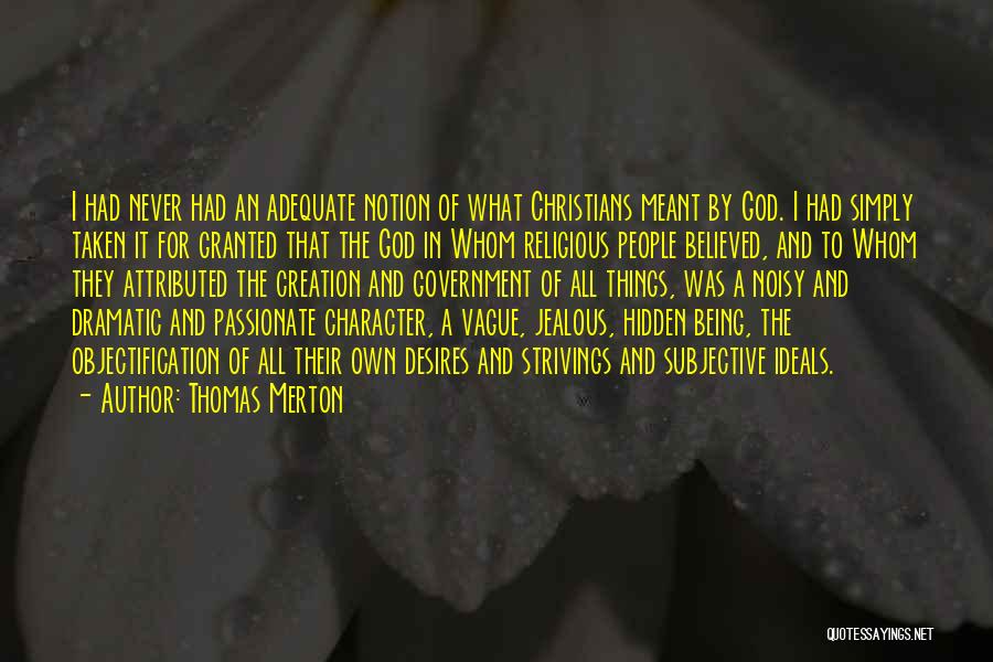 Thomas Merton Quotes: I Had Never Had An Adequate Notion Of What Christians Meant By God. I Had Simply Taken It For Granted