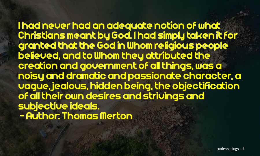 Thomas Merton Quotes: I Had Never Had An Adequate Notion Of What Christians Meant By God. I Had Simply Taken It For Granted