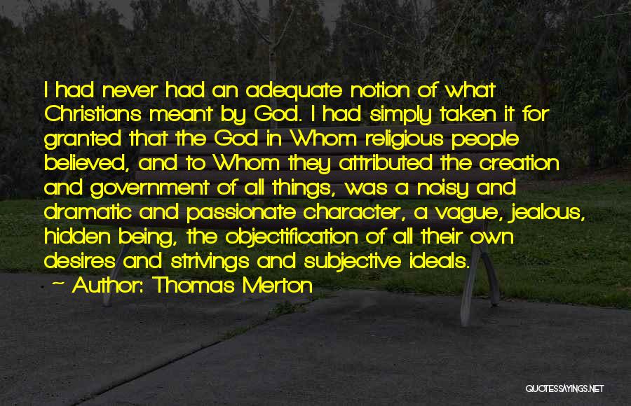 Thomas Merton Quotes: I Had Never Had An Adequate Notion Of What Christians Meant By God. I Had Simply Taken It For Granted