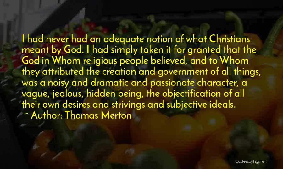 Thomas Merton Quotes: I Had Never Had An Adequate Notion Of What Christians Meant By God. I Had Simply Taken It For Granted