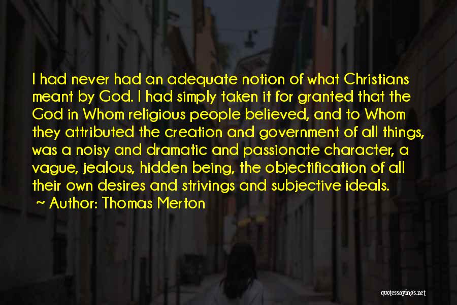 Thomas Merton Quotes: I Had Never Had An Adequate Notion Of What Christians Meant By God. I Had Simply Taken It For Granted