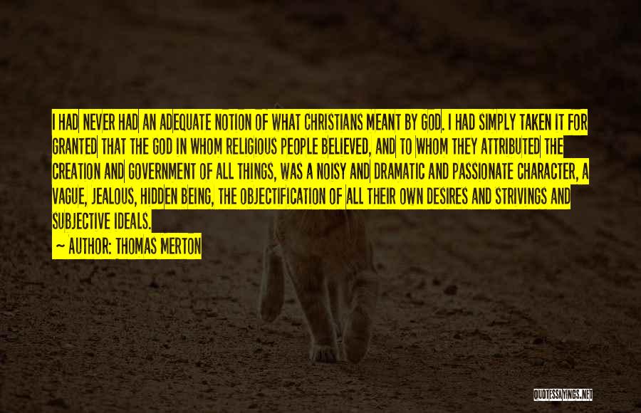 Thomas Merton Quotes: I Had Never Had An Adequate Notion Of What Christians Meant By God. I Had Simply Taken It For Granted