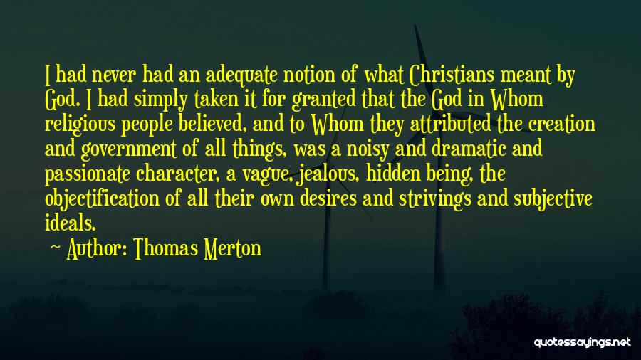 Thomas Merton Quotes: I Had Never Had An Adequate Notion Of What Christians Meant By God. I Had Simply Taken It For Granted