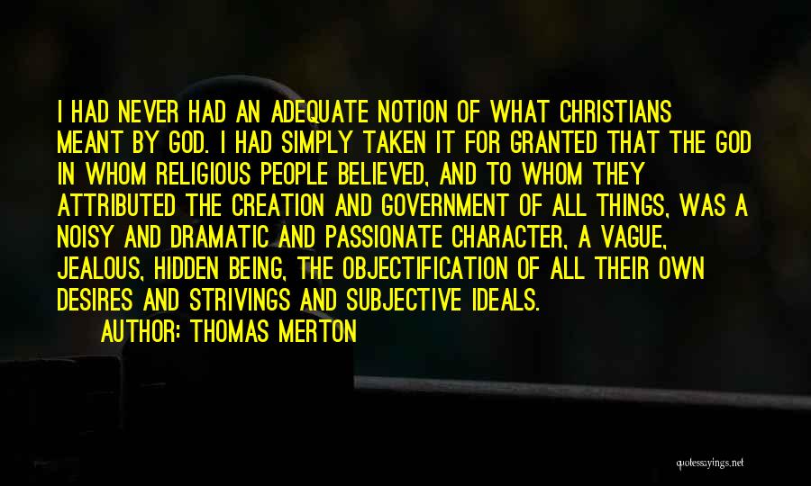 Thomas Merton Quotes: I Had Never Had An Adequate Notion Of What Christians Meant By God. I Had Simply Taken It For Granted