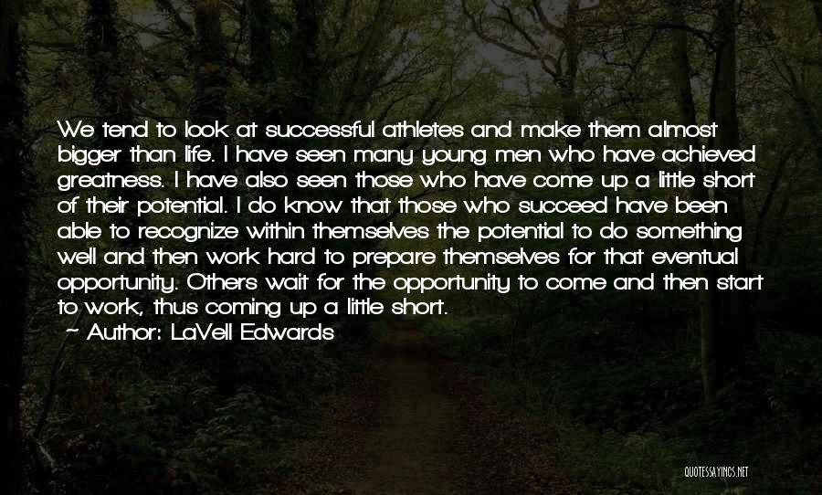 LaVell Edwards Quotes: We Tend To Look At Successful Athletes And Make Them Almost Bigger Than Life. I Have Seen Many Young Men