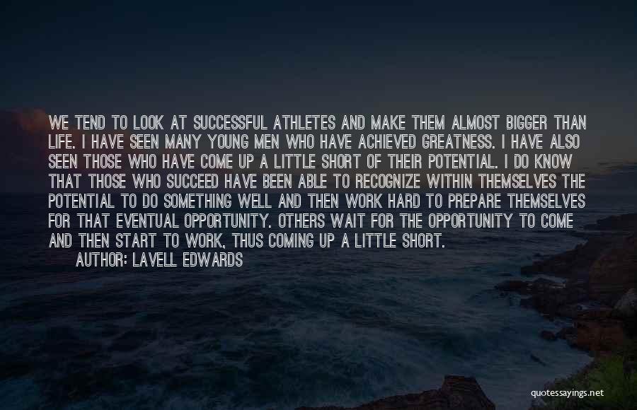 LaVell Edwards Quotes: We Tend To Look At Successful Athletes And Make Them Almost Bigger Than Life. I Have Seen Many Young Men