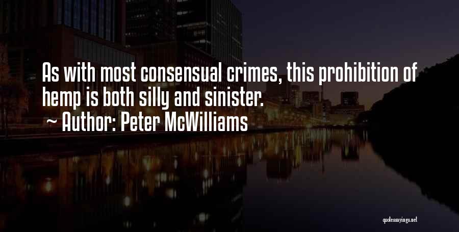 Peter McWilliams Quotes: As With Most Consensual Crimes, This Prohibition Of Hemp Is Both Silly And Sinister.