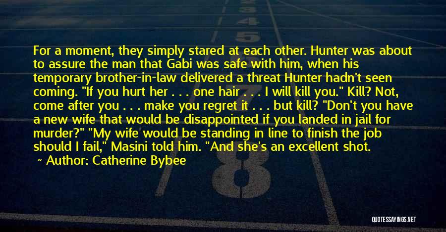 Catherine Bybee Quotes: For A Moment, They Simply Stared At Each Other. Hunter Was About To Assure The Man That Gabi Was Safe