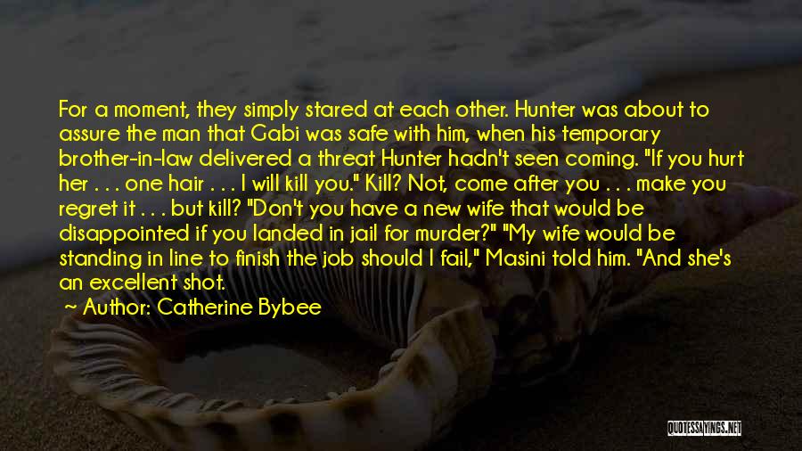 Catherine Bybee Quotes: For A Moment, They Simply Stared At Each Other. Hunter Was About To Assure The Man That Gabi Was Safe