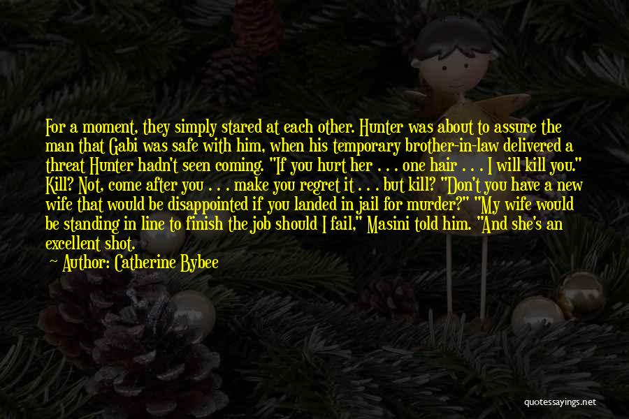 Catherine Bybee Quotes: For A Moment, They Simply Stared At Each Other. Hunter Was About To Assure The Man That Gabi Was Safe