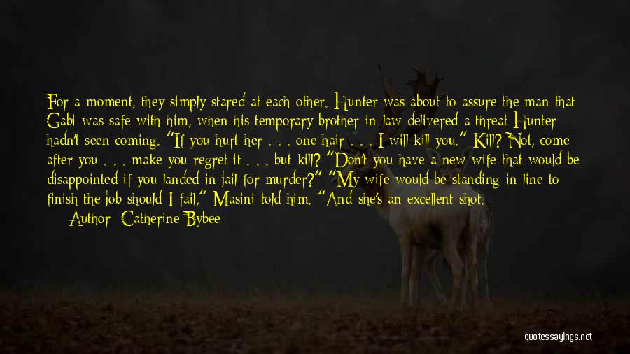 Catherine Bybee Quotes: For A Moment, They Simply Stared At Each Other. Hunter Was About To Assure The Man That Gabi Was Safe