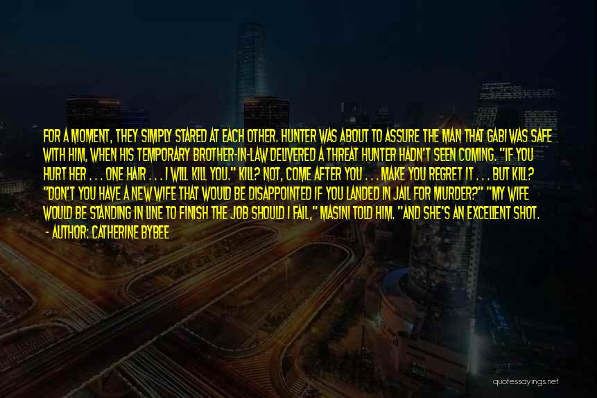 Catherine Bybee Quotes: For A Moment, They Simply Stared At Each Other. Hunter Was About To Assure The Man That Gabi Was Safe