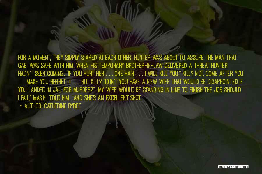 Catherine Bybee Quotes: For A Moment, They Simply Stared At Each Other. Hunter Was About To Assure The Man That Gabi Was Safe