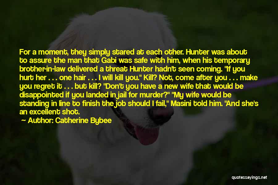 Catherine Bybee Quotes: For A Moment, They Simply Stared At Each Other. Hunter Was About To Assure The Man That Gabi Was Safe