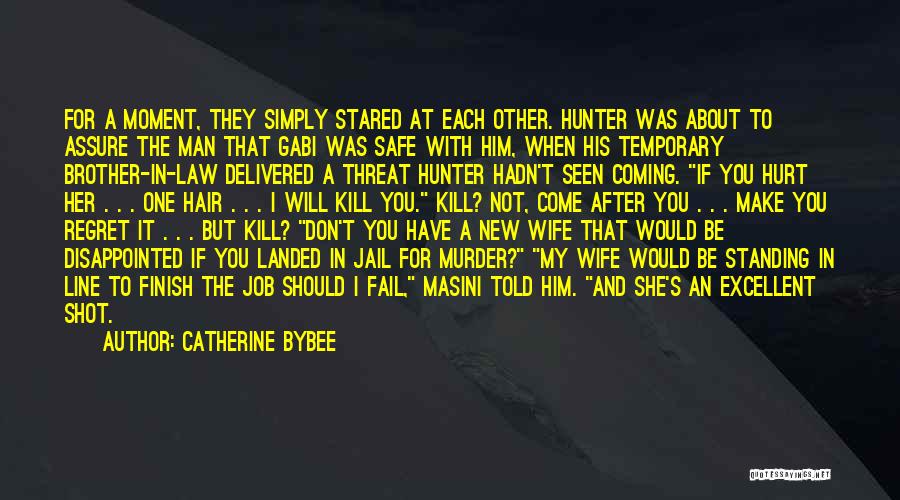 Catherine Bybee Quotes: For A Moment, They Simply Stared At Each Other. Hunter Was About To Assure The Man That Gabi Was Safe