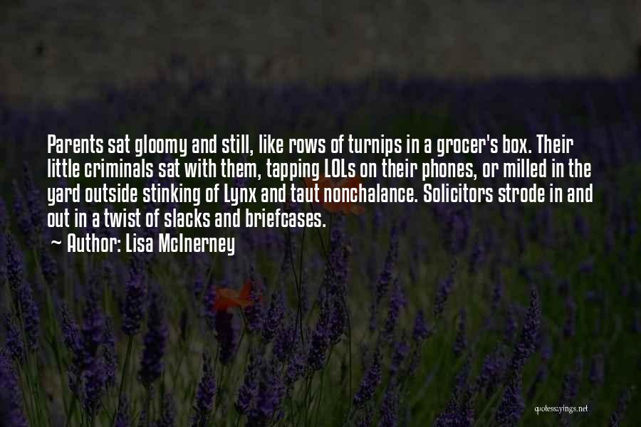 Lisa McInerney Quotes: Parents Sat Gloomy And Still, Like Rows Of Turnips In A Grocer's Box. Their Little Criminals Sat With Them, Tapping