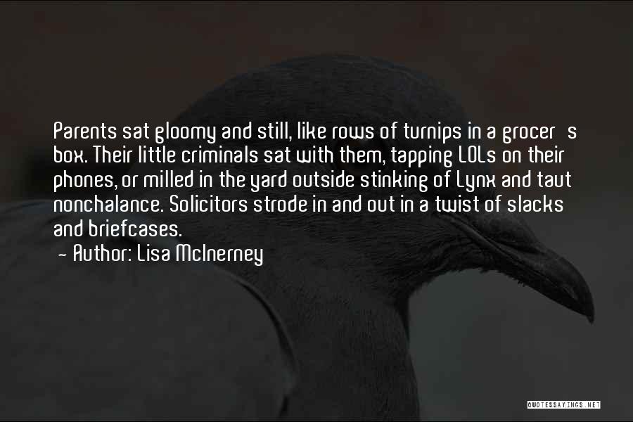 Lisa McInerney Quotes: Parents Sat Gloomy And Still, Like Rows Of Turnips In A Grocer's Box. Their Little Criminals Sat With Them, Tapping