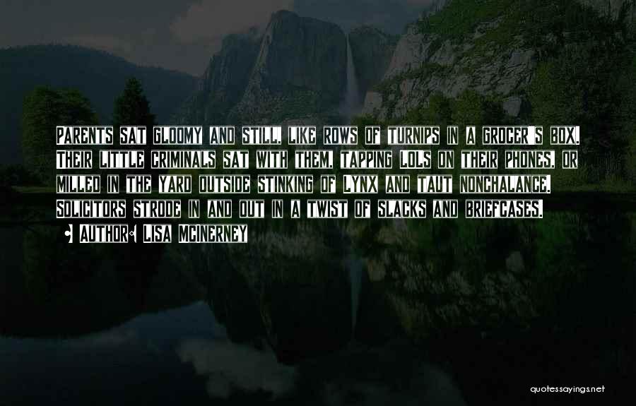 Lisa McInerney Quotes: Parents Sat Gloomy And Still, Like Rows Of Turnips In A Grocer's Box. Their Little Criminals Sat With Them, Tapping