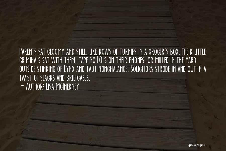 Lisa McInerney Quotes: Parents Sat Gloomy And Still, Like Rows Of Turnips In A Grocer's Box. Their Little Criminals Sat With Them, Tapping