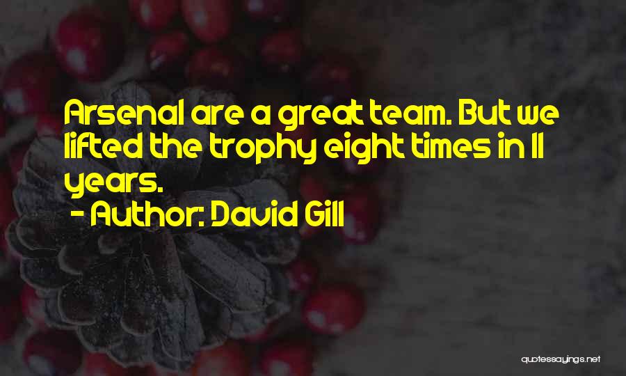 David Gill Quotes: Arsenal Are A Great Team. But We Lifted The Trophy Eight Times In 11 Years.