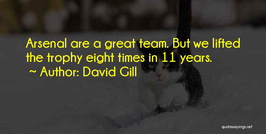 David Gill Quotes: Arsenal Are A Great Team. But We Lifted The Trophy Eight Times In 11 Years.