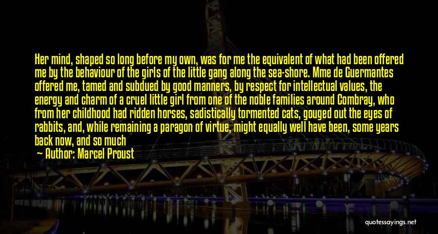 Marcel Proust Quotes: Her Mind, Shaped So Long Before My Own, Was For Me The Equivalent Of What Had Been Offered Me By