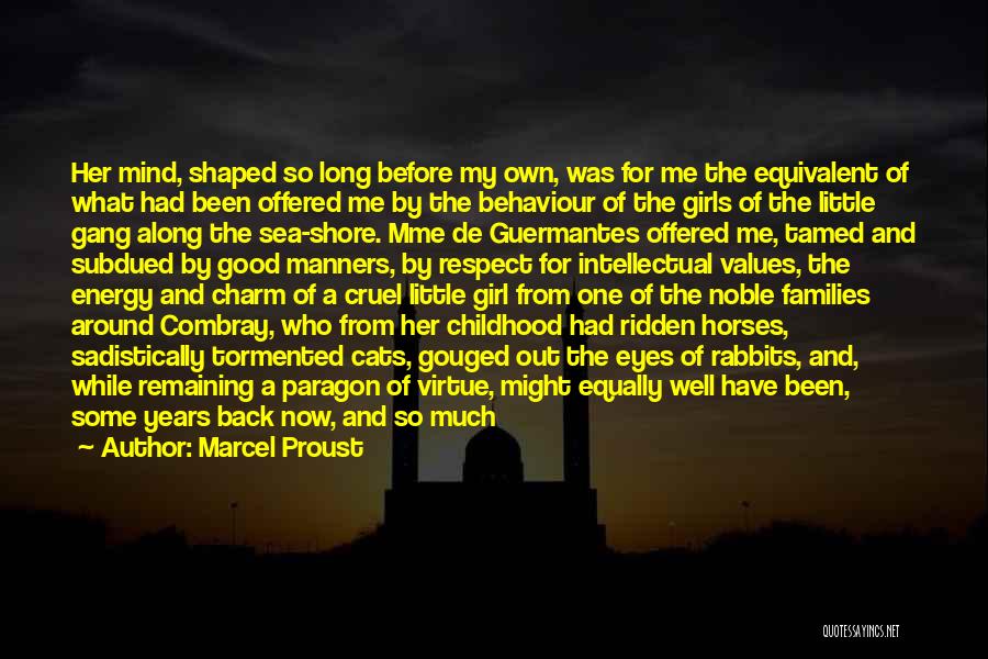 Marcel Proust Quotes: Her Mind, Shaped So Long Before My Own, Was For Me The Equivalent Of What Had Been Offered Me By