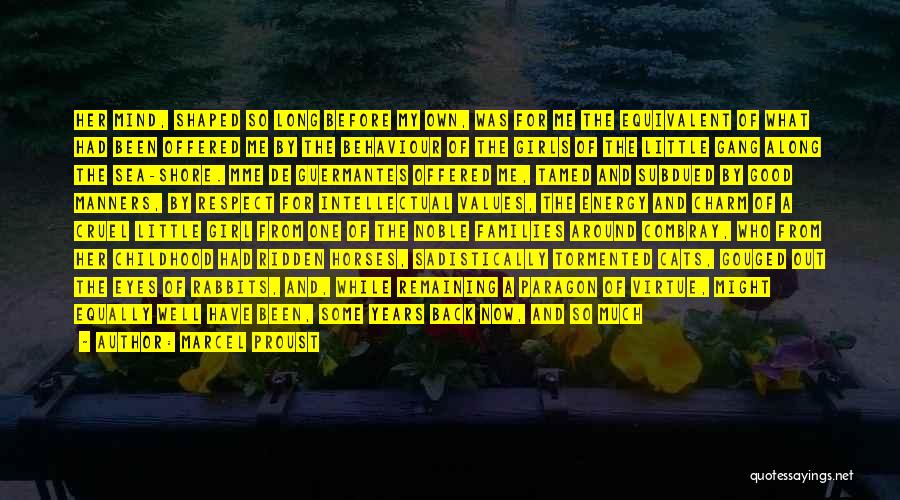 Marcel Proust Quotes: Her Mind, Shaped So Long Before My Own, Was For Me The Equivalent Of What Had Been Offered Me By