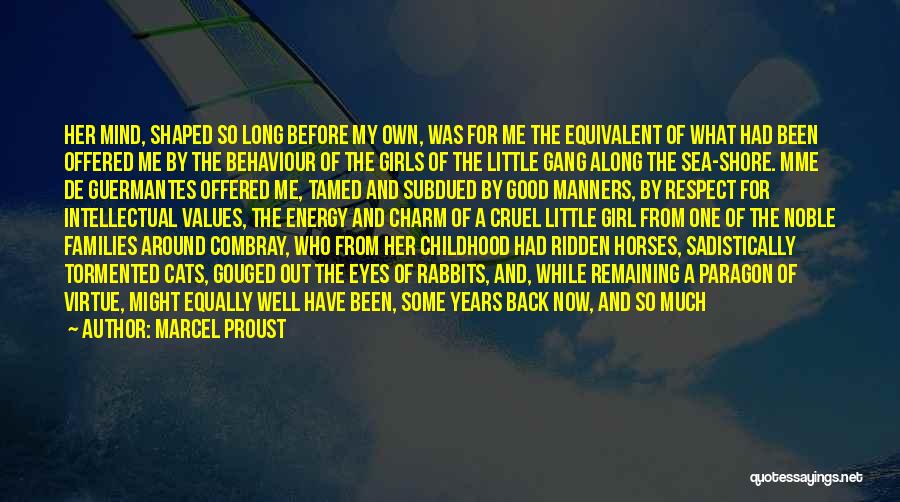 Marcel Proust Quotes: Her Mind, Shaped So Long Before My Own, Was For Me The Equivalent Of What Had Been Offered Me By