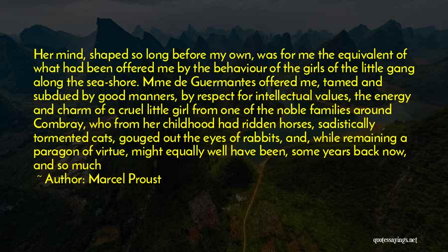 Marcel Proust Quotes: Her Mind, Shaped So Long Before My Own, Was For Me The Equivalent Of What Had Been Offered Me By