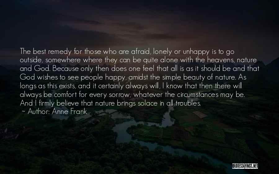 Anne Frank Quotes: The Best Remedy For Those Who Are Afraid, Lonely Or Unhappy Is To Go Outside, Somewhere Where They Can Be