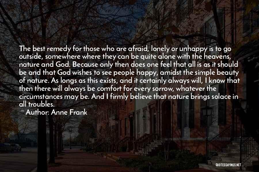 Anne Frank Quotes: The Best Remedy For Those Who Are Afraid, Lonely Or Unhappy Is To Go Outside, Somewhere Where They Can Be