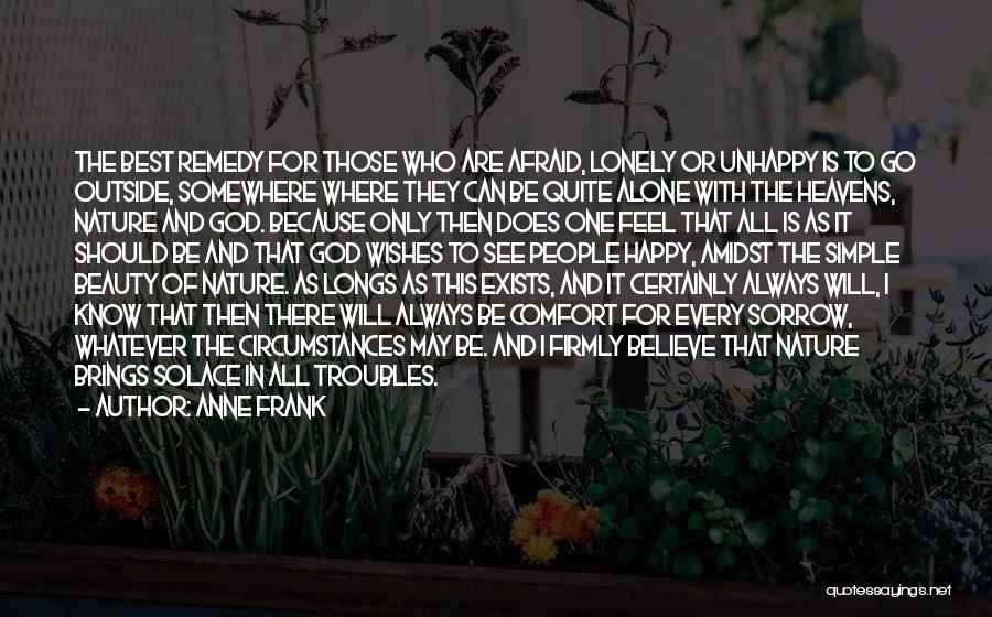 Anne Frank Quotes: The Best Remedy For Those Who Are Afraid, Lonely Or Unhappy Is To Go Outside, Somewhere Where They Can Be