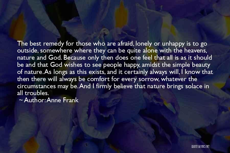 Anne Frank Quotes: The Best Remedy For Those Who Are Afraid, Lonely Or Unhappy Is To Go Outside, Somewhere Where They Can Be