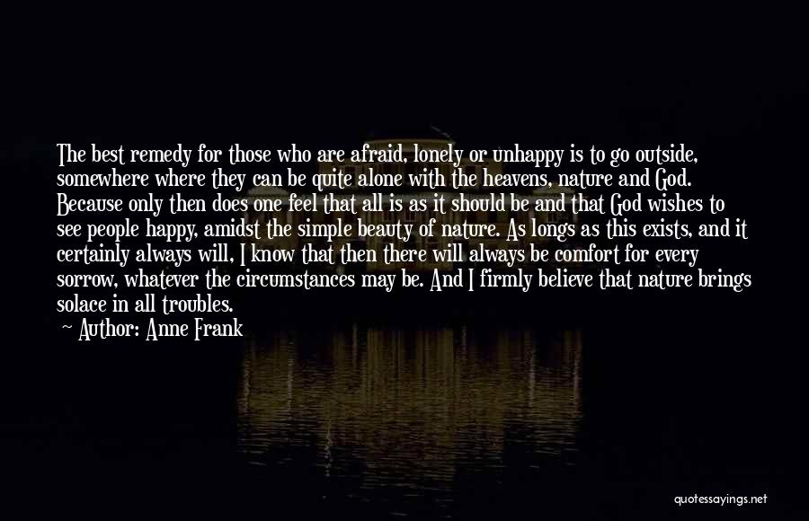 Anne Frank Quotes: The Best Remedy For Those Who Are Afraid, Lonely Or Unhappy Is To Go Outside, Somewhere Where They Can Be