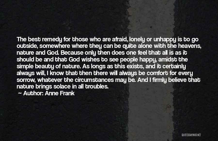 Anne Frank Quotes: The Best Remedy For Those Who Are Afraid, Lonely Or Unhappy Is To Go Outside, Somewhere Where They Can Be