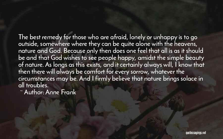 Anne Frank Quotes: The Best Remedy For Those Who Are Afraid, Lonely Or Unhappy Is To Go Outside, Somewhere Where They Can Be