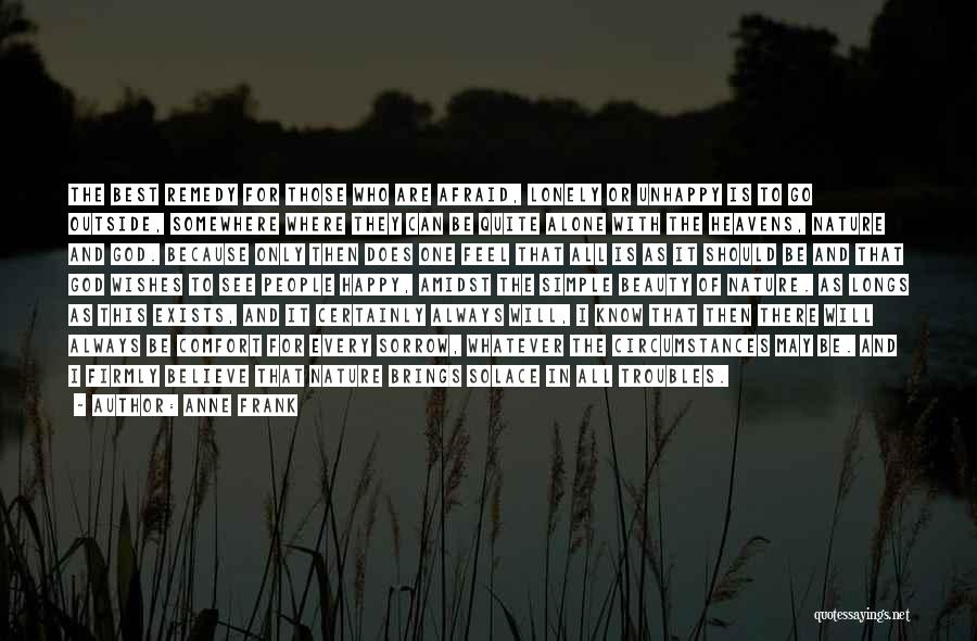 Anne Frank Quotes: The Best Remedy For Those Who Are Afraid, Lonely Or Unhappy Is To Go Outside, Somewhere Where They Can Be