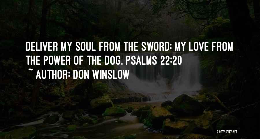 Don Winslow Quotes: Deliver My Soul From The Sword; My Love From The Power Of The Dog. Psalms 22:20