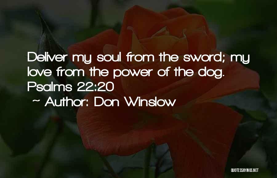 Don Winslow Quotes: Deliver My Soul From The Sword; My Love From The Power Of The Dog. Psalms 22:20