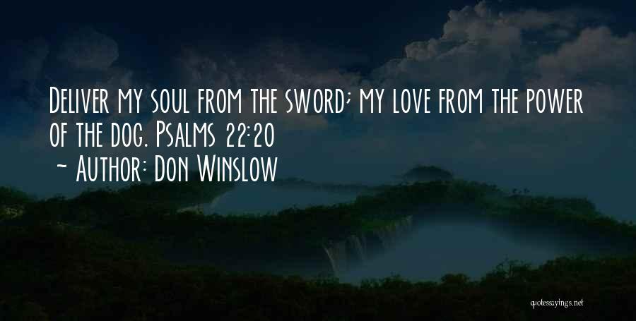 Don Winslow Quotes: Deliver My Soul From The Sword; My Love From The Power Of The Dog. Psalms 22:20