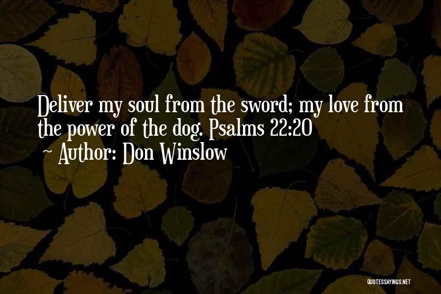 Don Winslow Quotes: Deliver My Soul From The Sword; My Love From The Power Of The Dog. Psalms 22:20