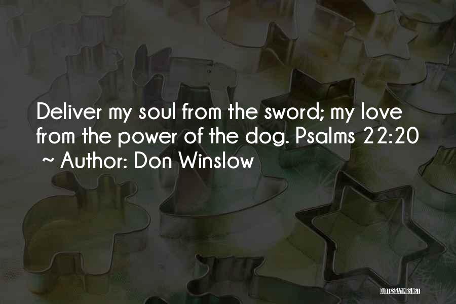 Don Winslow Quotes: Deliver My Soul From The Sword; My Love From The Power Of The Dog. Psalms 22:20