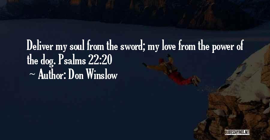 Don Winslow Quotes: Deliver My Soul From The Sword; My Love From The Power Of The Dog. Psalms 22:20