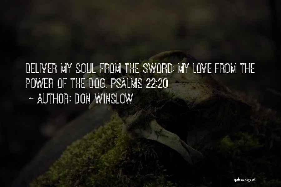 Don Winslow Quotes: Deliver My Soul From The Sword; My Love From The Power Of The Dog. Psalms 22:20
