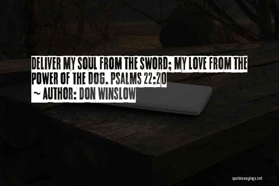 Don Winslow Quotes: Deliver My Soul From The Sword; My Love From The Power Of The Dog. Psalms 22:20