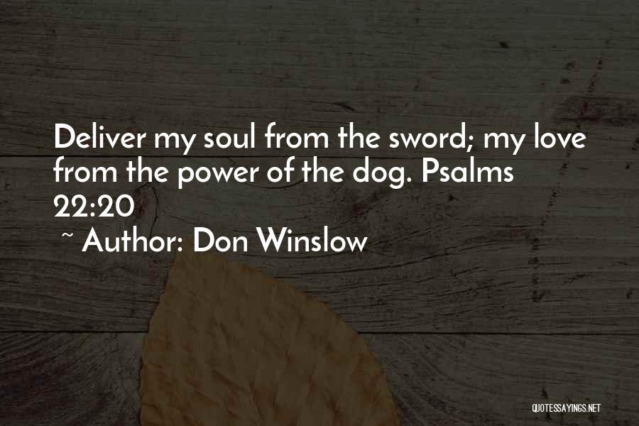 Don Winslow Quotes: Deliver My Soul From The Sword; My Love From The Power Of The Dog. Psalms 22:20