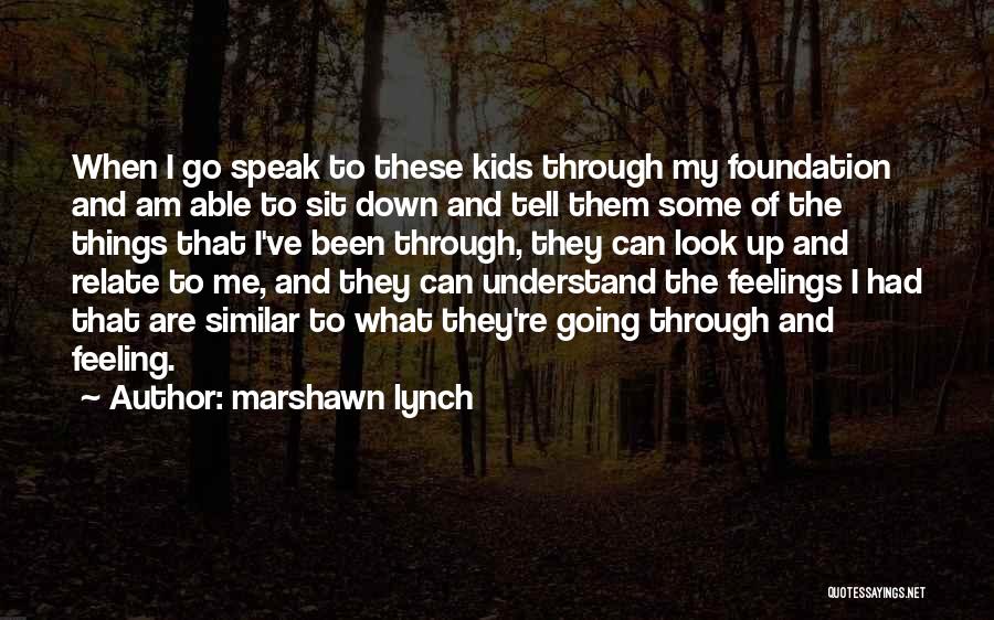 Marshawn Lynch Quotes: When I Go Speak To These Kids Through My Foundation And Am Able To Sit Down And Tell Them Some