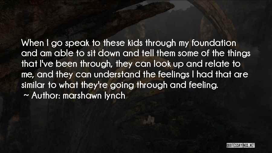 Marshawn Lynch Quotes: When I Go Speak To These Kids Through My Foundation And Am Able To Sit Down And Tell Them Some