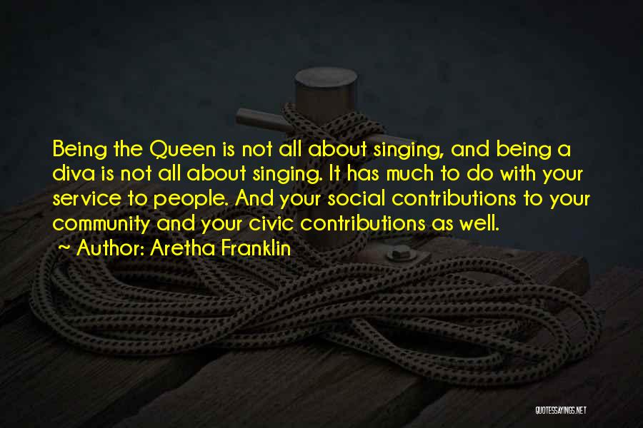 Aretha Franklin Quotes: Being The Queen Is Not All About Singing, And Being A Diva Is Not All About Singing. It Has Much